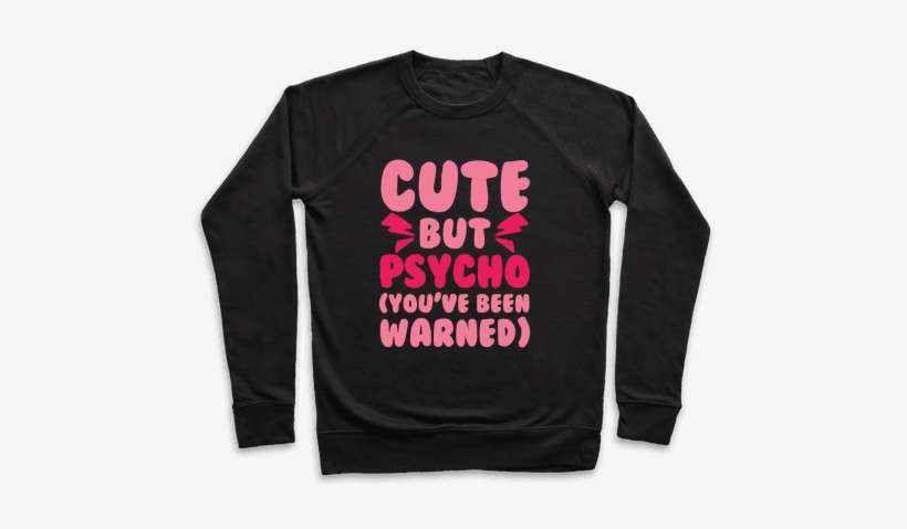 Cute But Psycho Pullover - Spill The Tea Shirts, transparent png download