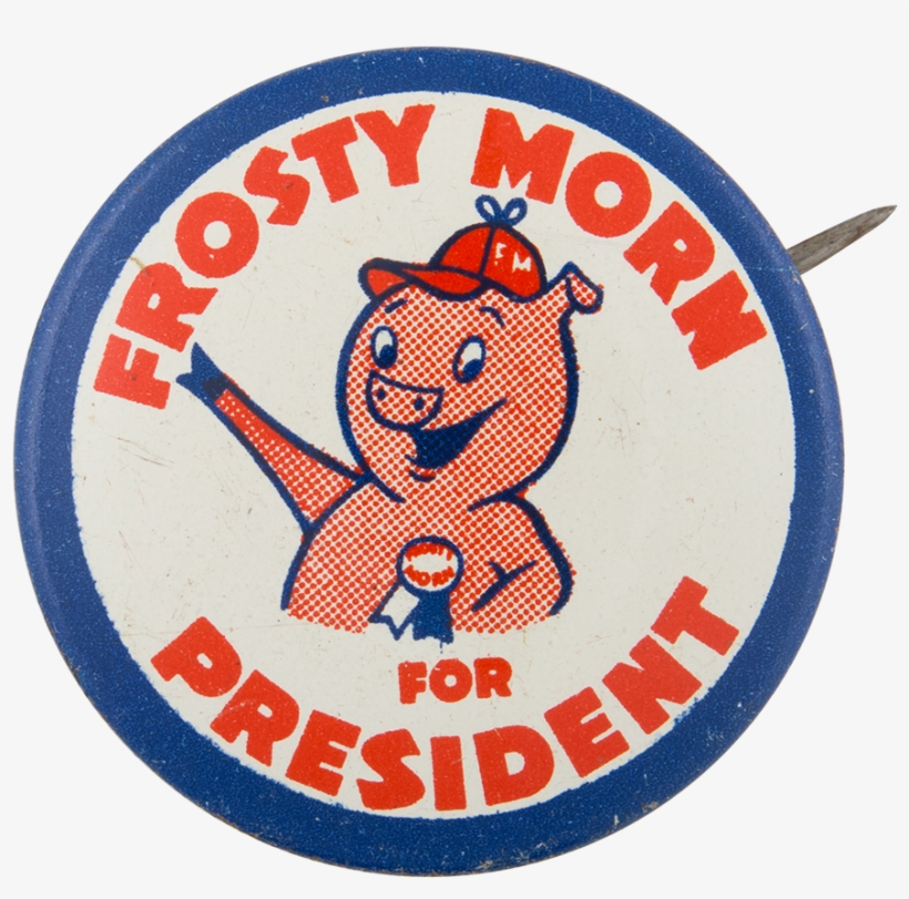 Frosty Morn For President Advertising Button Museum - 1960s Chicago Advertising Back Buttons, transparent png download