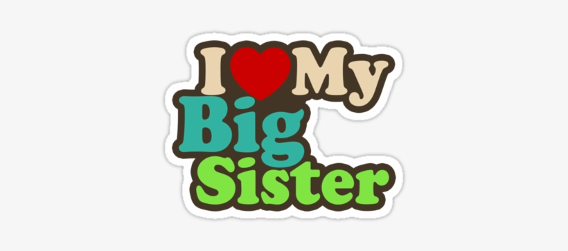 If She Gives Attention To Anyone Else I Don't Like - Love U Big Sister, transparent png download