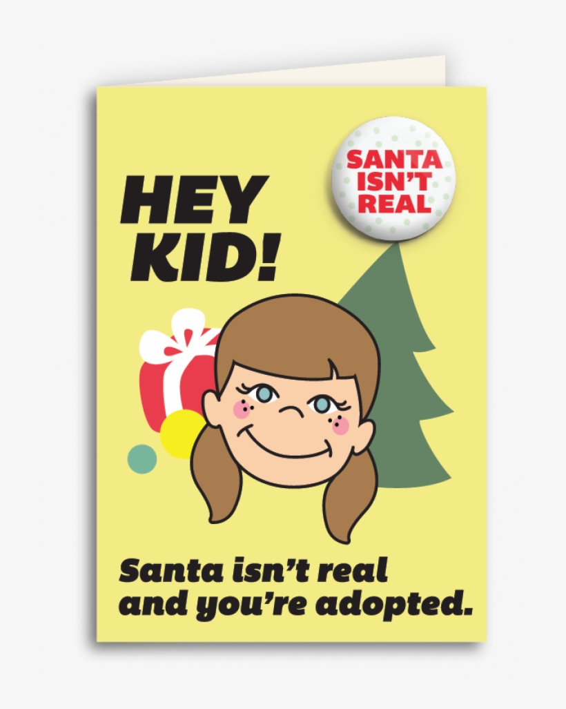 Santa Isn't Real And You're Adopted" Anti - Santa Isn't Real Card, transparent png download