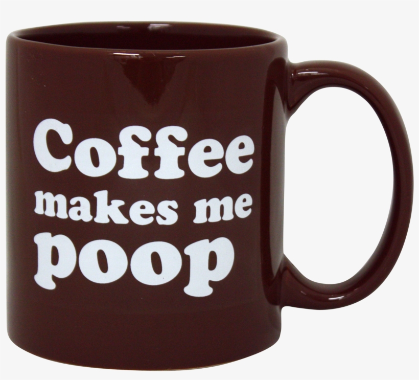 Coffee Makes Me Poop Mug, Large Coffee Mug - Funny Mug, transparent png download