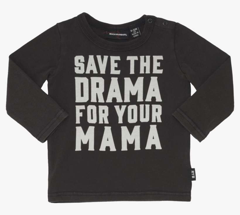 Save The Drama For Your Mama Long Sleeve Tshirt - T-shirt, transparent png download
