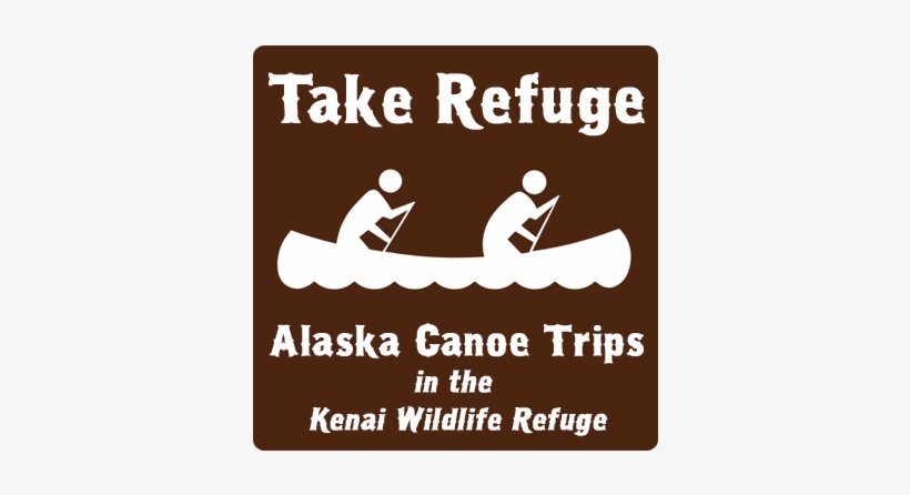 Alaska Canoe Trips - Take Refuge, transparent png download
