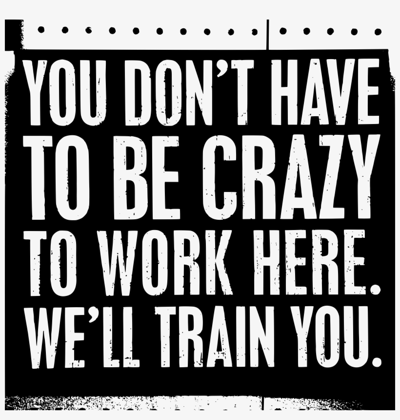 Big Image - You Dont Have To Be Crazy To Work Here, transparent png download