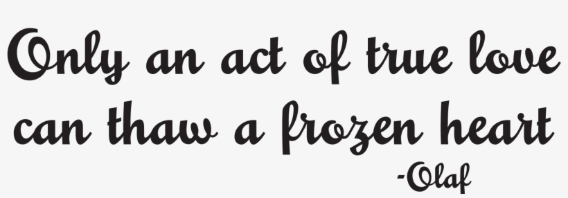 Act Of True Love Wall Quotes - Act Of True Love Can Thaw A Frozen Heart Me, transparent png download