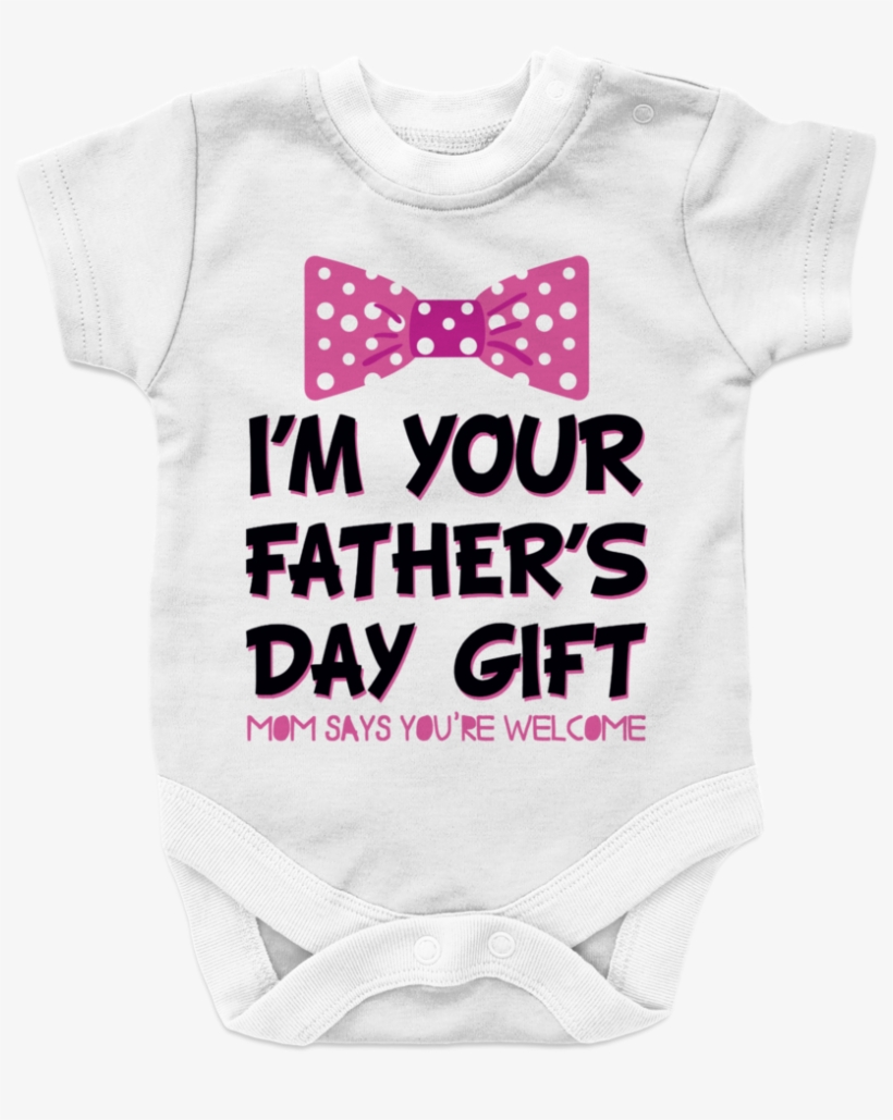 I Am Your Fathers Day Gift Mom Says Your Welcome Girl - Mother, transparent png download