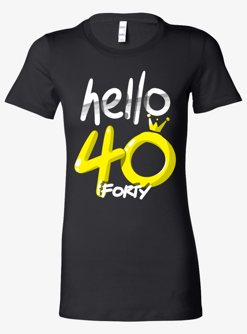 Hello Forty Birthday Shirt 40th Bday Bella Shirt - Wife Of A Fisherman Shirt, transparent png download