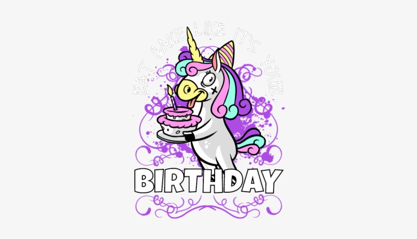 Eat Cake Like It's Your Birthday - Birthday, transparent png download