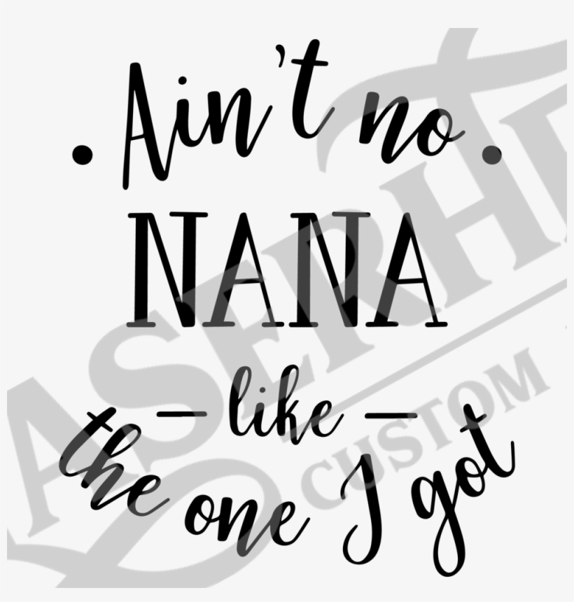 Aint No Nana Like The One I Got - Portable Network Graphics, transparent png download