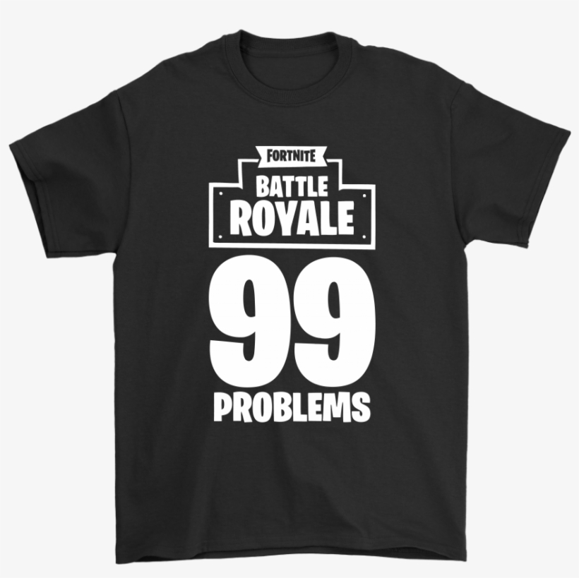 Fortnite Battle Royale 99 Problems Shirts - Amnesia Scanner Another Life, transparent png download
