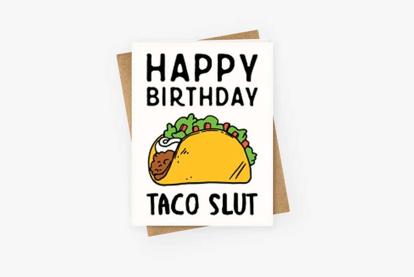 Happy Birthday Taco Slut Greeting Card - Happy Birthday Taco Slut, transparent png download