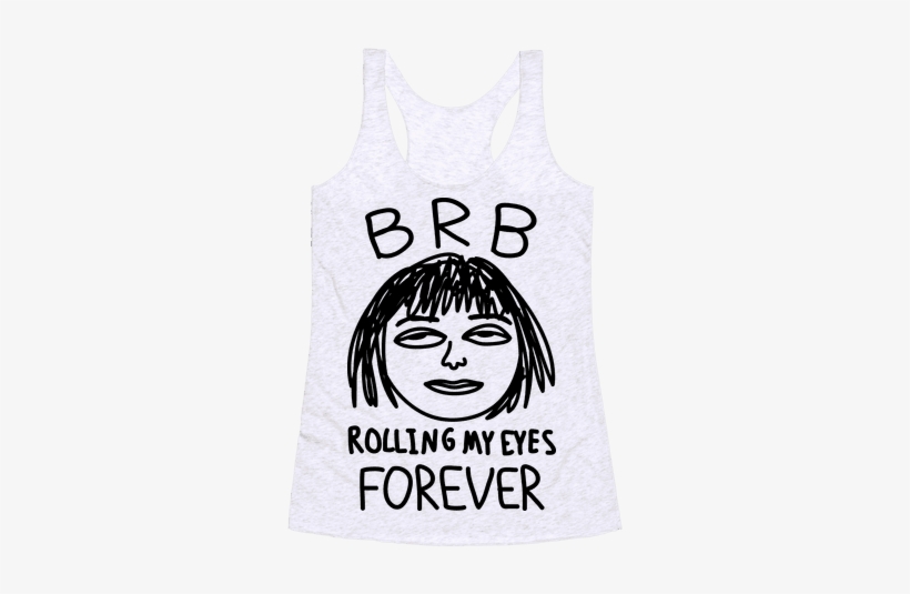Brb Rolling My Eyes Forever Racerback Tank Top - Forever Kids, transparent png download