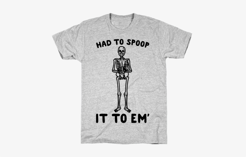 Had To Spoop It To Em' Parody - Parody T Shirt, transparent png download