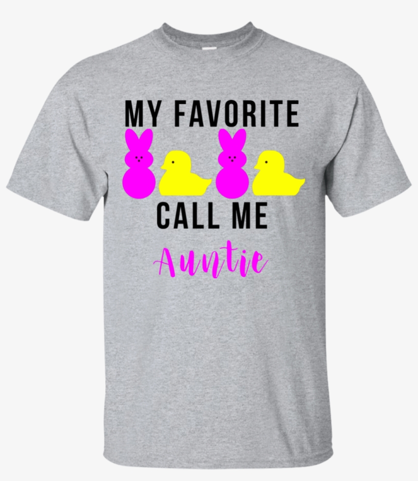 My Favorite Peeps Call Me Auntie - King Awesome-wow! Tshirts, transparent png download