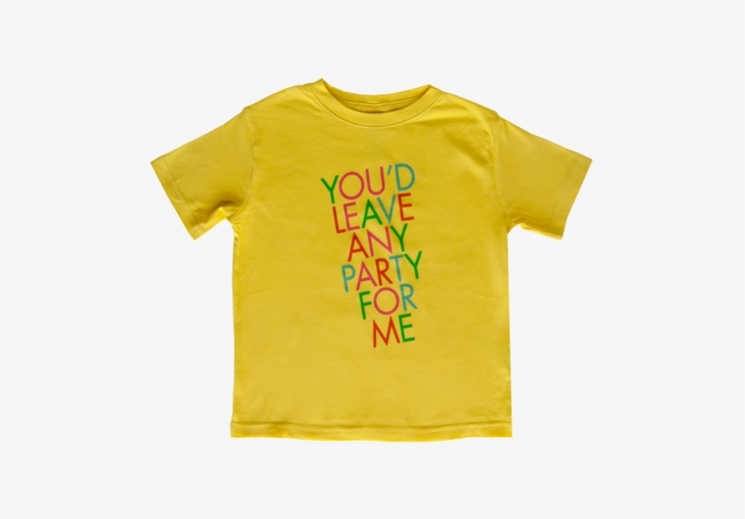 You'd Leave Any Party For Me Toddler T-shirt - Shirt, transparent png download