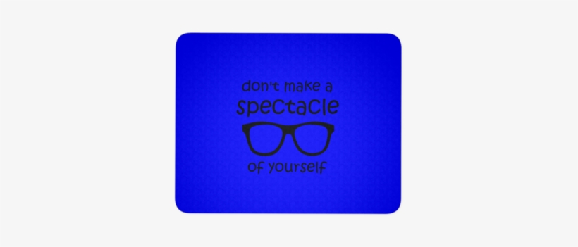 Don't Make A Spectacle Of Yourself Mousepad - Birthday, transparent png download