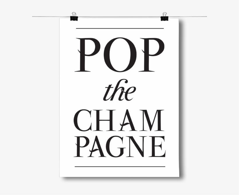 Pop The Champagne - Inspired Posters Pop The Champagne Poster Size 24x36, transparent png download