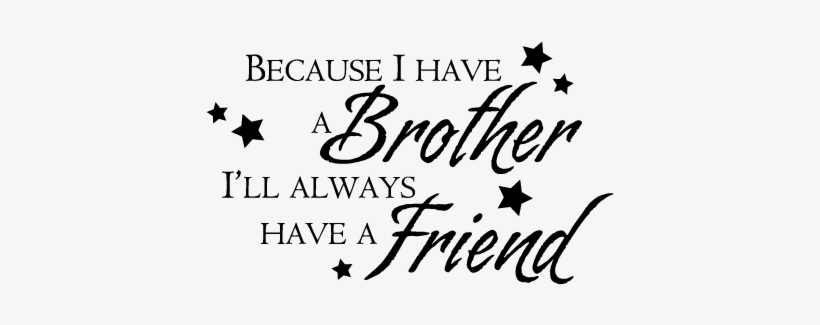 Because I Have A Brother Ill Always Have A Friend, transparent png download