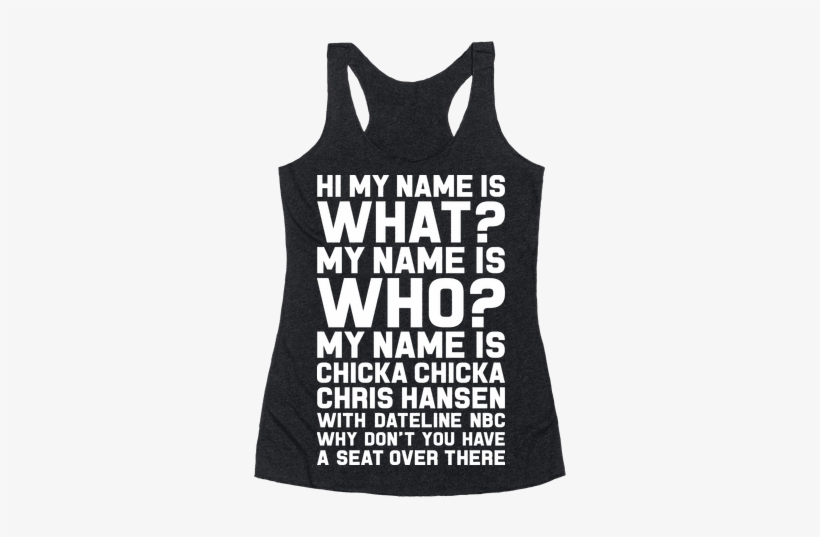 My Name Is Chicka Chicka Chris Hansen Racerback Tank - Boom Clap Sound Of My Bat, transparent png download
