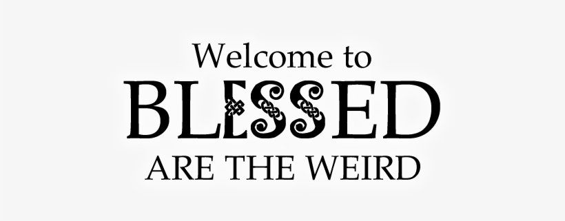 Blessed Are The Weird People, transparent png download