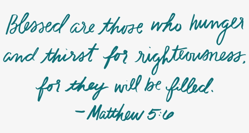 Blessed Are Those Who Hunger And Thirst For Righteousness, - Matthew 5:6, transparent png download