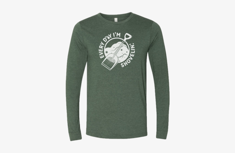 Every Day I'm Shovelin' Long Sleeve T-shirt - Long-sleeved T-shirt, transparent png download
