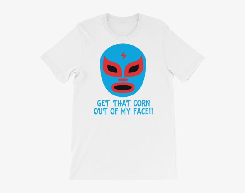 Luchador Mask Graphic T-shirt - Get That Corn Out Of My Face!, transparent png download
