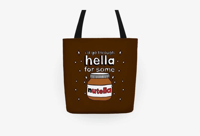 I'd Go Through Hella For Some Nutella Tote - Travel Bag Quotes, transparent png download