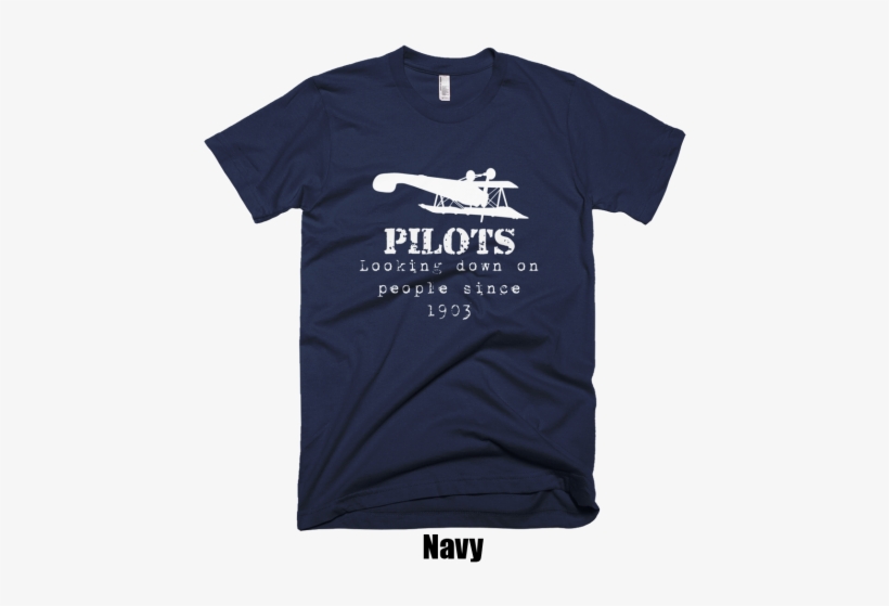 Pilots Looking Down On People Since 1903 - Shirt, transparent png download