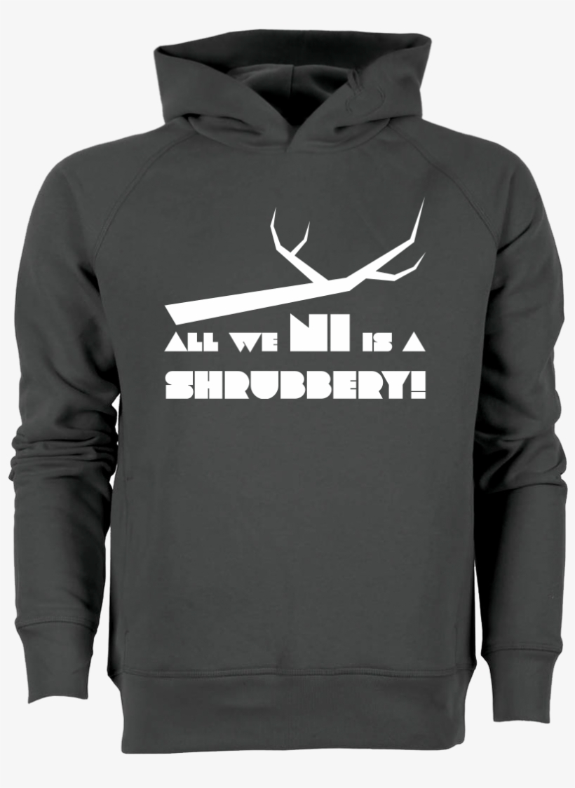 Dynamitfrosch All We Ni Is A Shrubbery Sweatshirt Stanley - Tum Hoodie, transparent png download