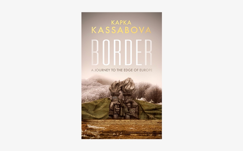 Border By Kapka Kassabova - Border: A Journey To The Edge Of Europe, transparent png download