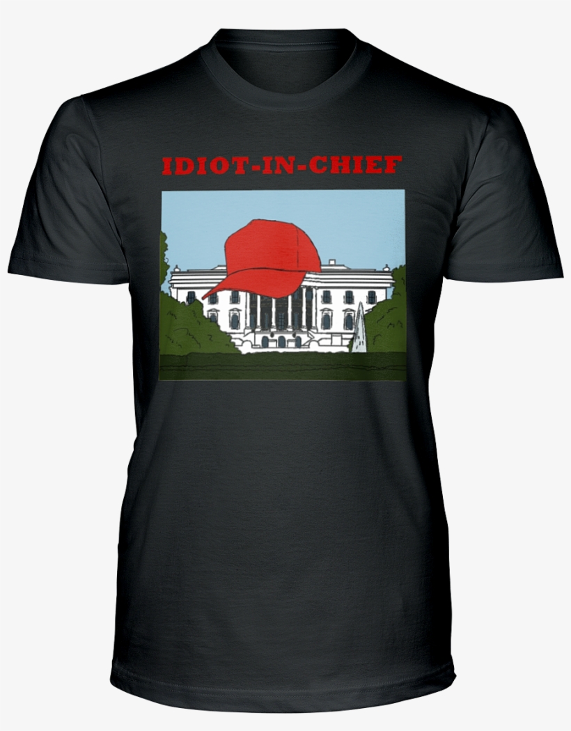 Idiot In Chief Ultra Cotton T-shirt - Shirt, transparent png download
