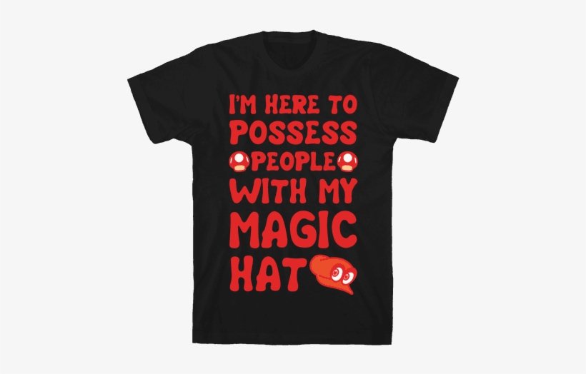 I'm Here To Possess People With My Magic Hat White, transparent png download