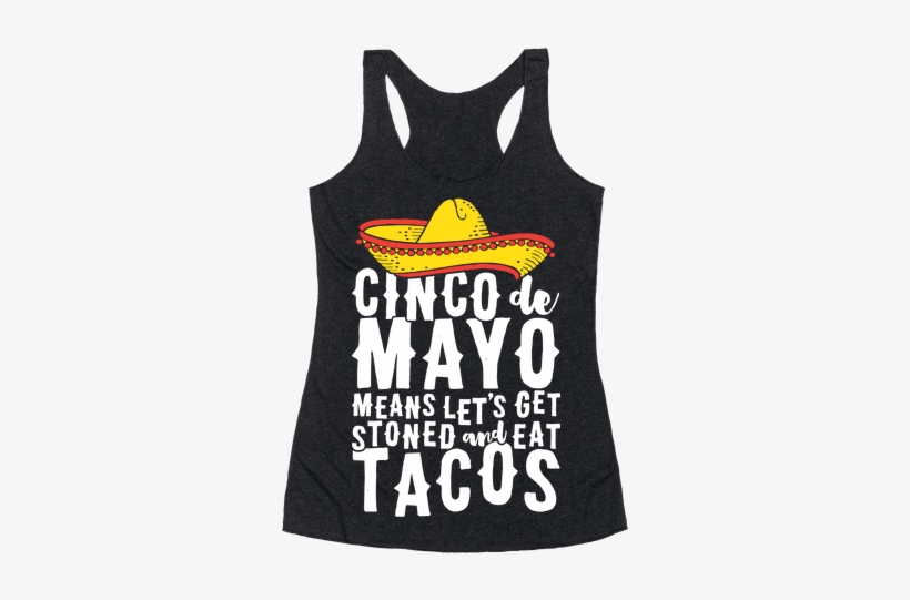 Cinco De Mayo Means Let's Get Stoned And Eat Tacos - Cinco De Mayo Shirts, transparent png download