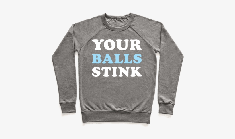 Your Balls Stink Pullover - Funny Shirts Aggressive, transparent png download
