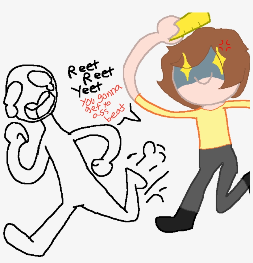 Reet Reet Yeet Yeet You Gonna Get Yo Ass Beat - Cartoon, transparent png download
