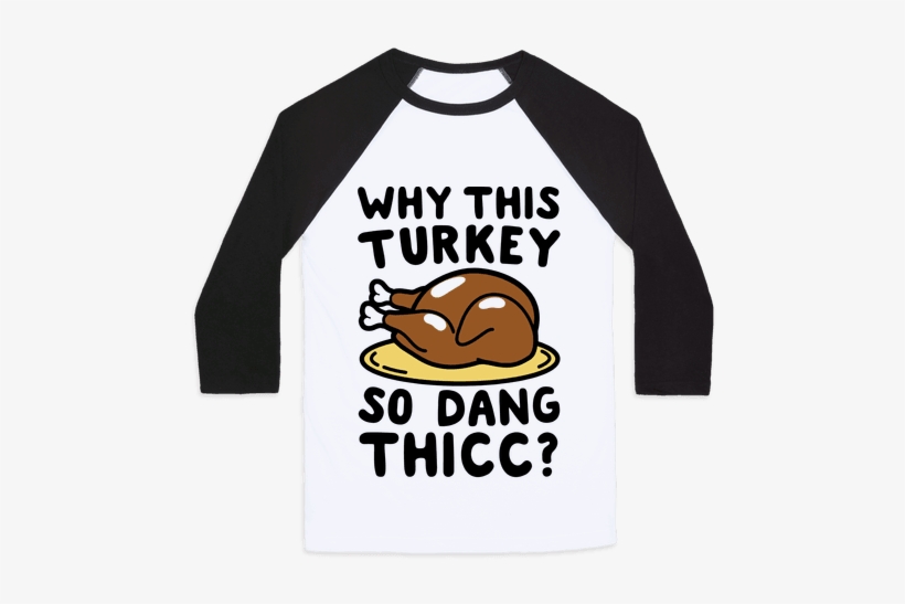 Why This Turkey So Dang Thicc Baseball Tee - Book Club Shirts, transparent png download