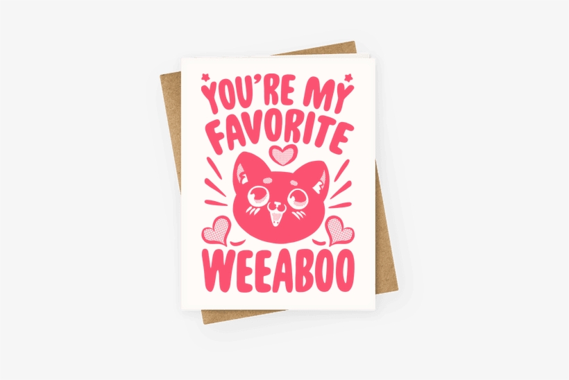 Tell That Special Someone, Or Special Weeaboo In Your - You Re My Favorite Weeaboo, transparent png download