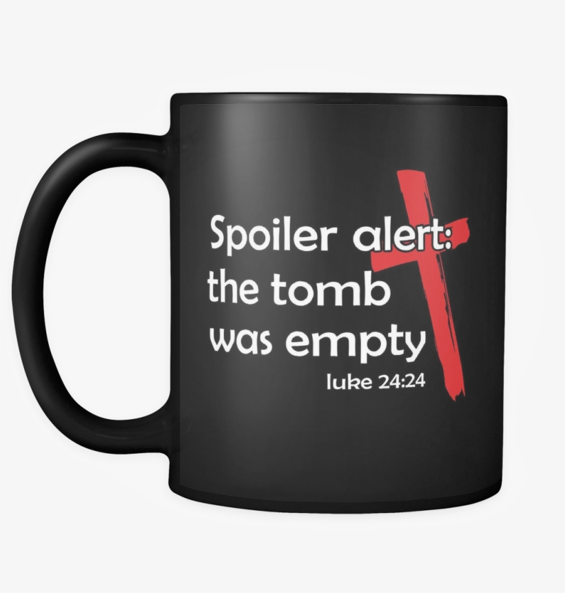 Spoiler Alert Tomb Was Empty Funny Jesus God Mug Love - K9 Police Coffee Mugs, transparent png download