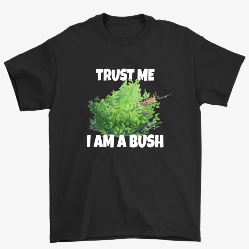 Fortnite Battle Royale Trust Me I Am A Bush Shirts - Washington Capitals Stanley Cup Gear, transparent png download