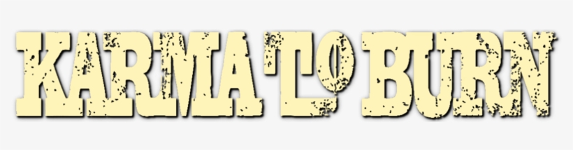 Karma To Burn Image - Karma To Burn Png, transparent png download