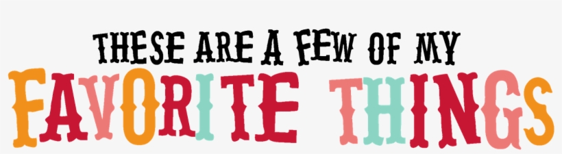 My Favorite Things Clipart - These Are A Few Of Our Favourite Things, transparent png download