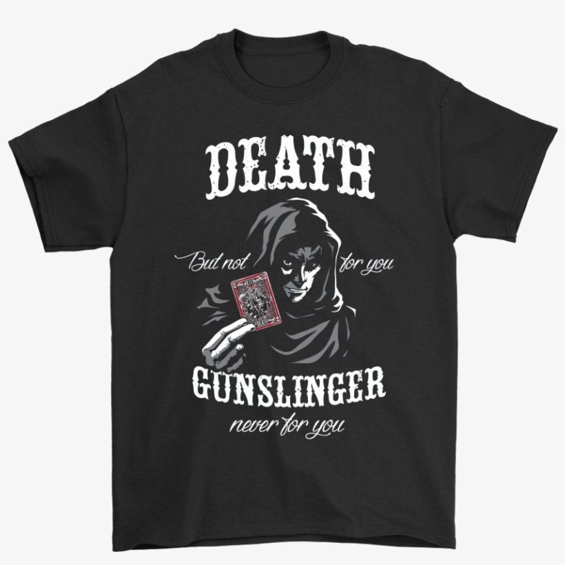 Death But Not For You Gunslinger Not For You Stephen - Picard T Shirt, transparent png download