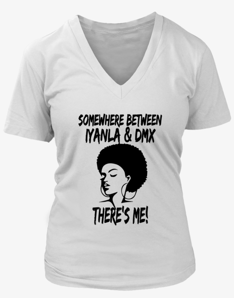 Somewhere Between Iyanla And Dmx V Neck T Shirts - Mom Shirts, transparent png download