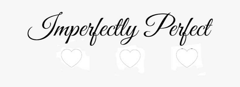 Perfect Is About The Courage To Be Confident With Every - Imperfectly Perfect, transparent png download