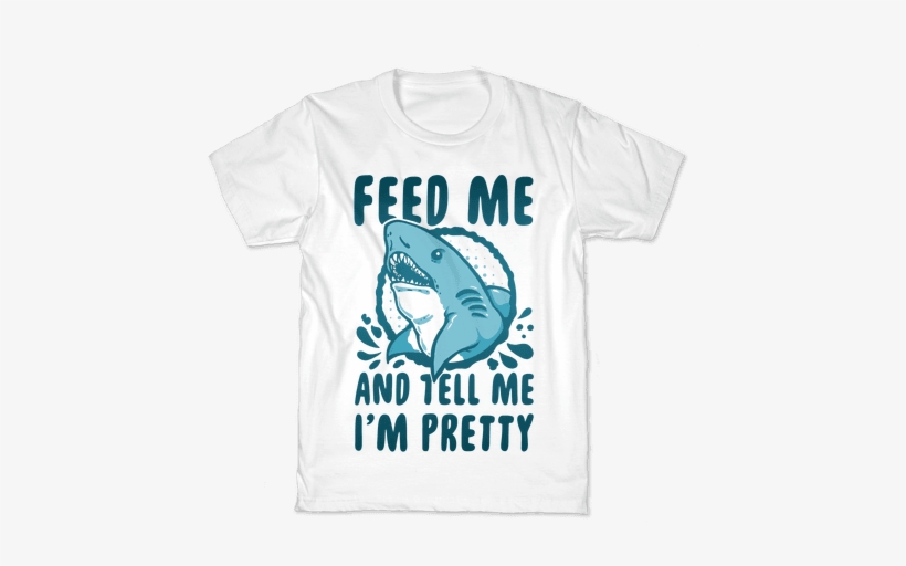 Halftime Show - Feed Me And Tell Me Im Pretty Shark Shirt, transparent png download