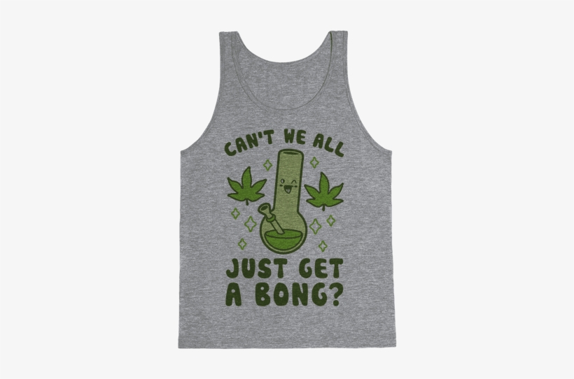 Can't We All Just Get A Bong - Forest, transparent png download