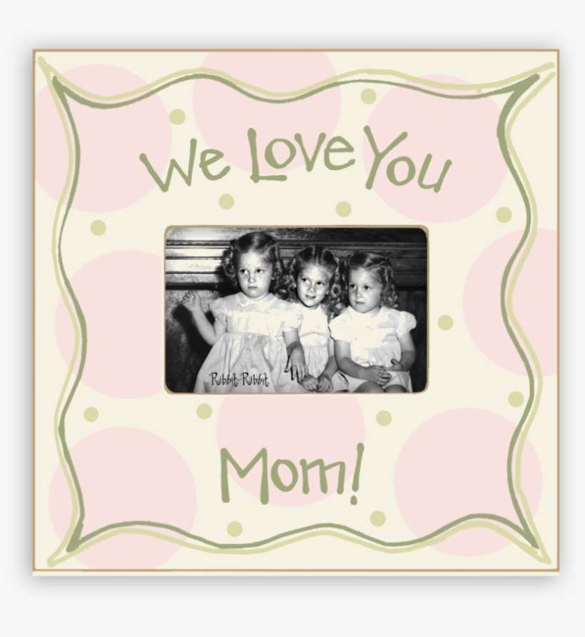 We Love You Mom - Sisters Picture Frame - Rose, transparent png download