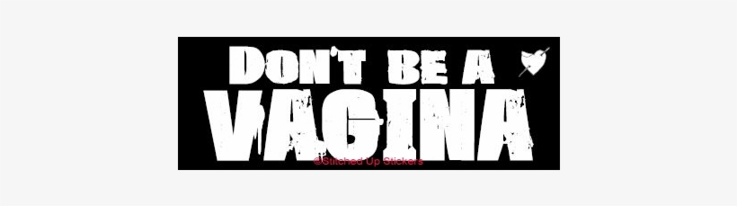 Dont Be A Vagina - Poster, transparent png download