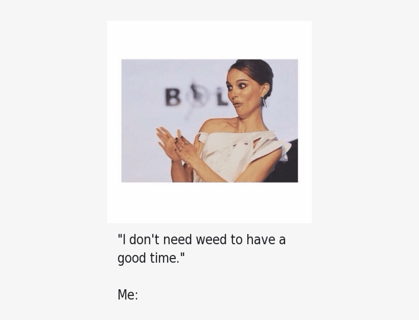 Smoke Weed Everyday - Don T Need Weed To Have, transparent png download